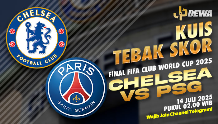 Tebak Skor Final Chelsea vs PSG Dan Raih Jackpotmu